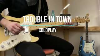 Trouble In Town - Coldplay (Guitar Cover)