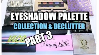 EYESHADOW PALETTE COLLECTION & DECLUTTER PART 3