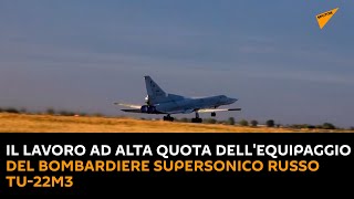 Il lavoro ad alta quota dell'equipaggio del bombardiere supersonico russo Tu-22M3
