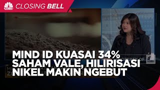 MIND ID Kuasai 34% Saham Vale, Hilirisasi Nikel Kian Ngebut?