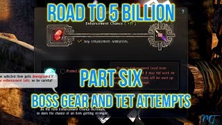 Black Desert Online - Road To 5 Billion Pt. 6: Boss Gear and TET Attempts
