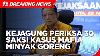 Perkembangan Kasus Mafia Migor, Kejagung Periksa 30 Saksi