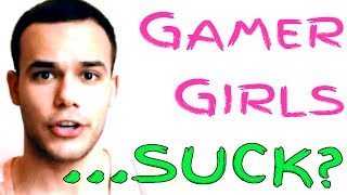 Gamer Girls . . . SUCK?