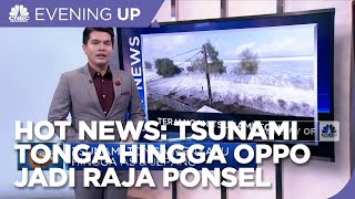 Hot News: Tsunami Tonga Sampai ke AS & Jepang, Hingga Oppo Jadi Raja Ponsel di RI