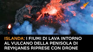 Islanda: i fiumi di lava intorno al vulcano della penisola di Reykjanes riprese con drone