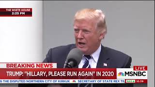 President Trump to Hillary Clinton: "Hillary, Please Run Again," In 2020
