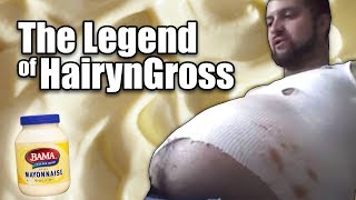 The Legend of HairynGross ( Aka KingA**Ripper )