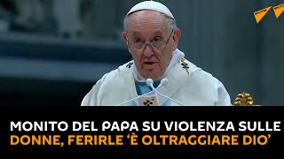 Monito del Papa su violenza sulle donne, ferirle ‘è oltraggiare Dio’