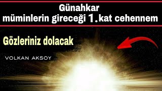 Günahkar müminlerin gireceği 1. kat cehennem ibretlik  | Volkan aksoy