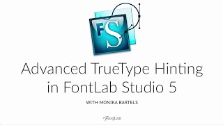 Advanced TrueType Hinting. FontLab Studio 5 tutorial with Monika Bartels