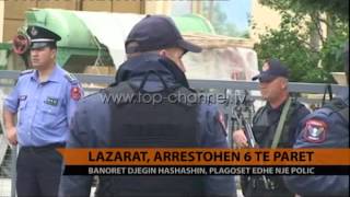 Lazarat, arrestohen 6 të parët - Top Channel Albania - News - Lajme