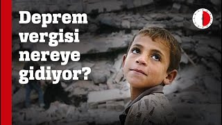 DEPREM VERGİSİ NEREYE GİDİYOR?