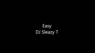 DJ Sleazy T - Easy