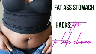 Fat ASS stomach hacks: Tips and Tricks to looking slimmer
