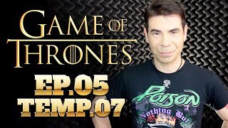 GAME OF THRONES | EPISÓDIO 05 TEMPORADA 07 (REVIEW)