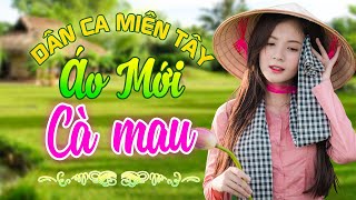 Áo Mới Cà Mau - Nhạc Trữ Tình Dân Ca Miền Tây Không Quảng Cáo - LK Cha Cha Cha Miền Tây