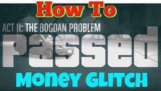 The Bogdan Problem Money Glitch *** ACT II GTA 5 Online ***