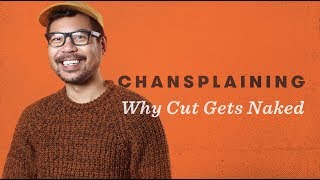 Why We Get Naked | Chansplaining | Cut