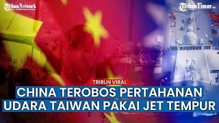 Kapal Militer dan Pesawat Tempur China Berkeliaran di Kawasan Taiwan, Konflik Terus Berlanjut?