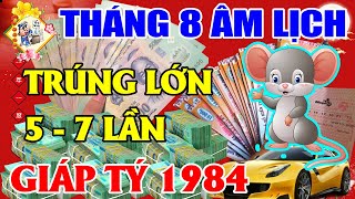 Tử Vi Tháng 8 Âm Lịch Tuổi Giáp Tý 1984 Nổ Lộc TRÚNG LỚN 5-7 Lần, TIỀN VỀ Xoá Sạch Nợ, GIÀU TO Nhất