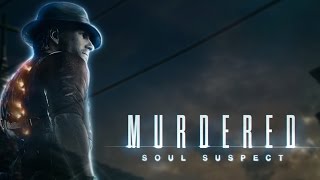 Murdered: Soul suspect. Глава 5-Улицы. (Прохождение и все секреты)