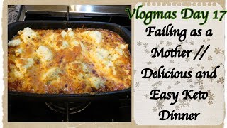 Vlogmas Day Seventeen // Failing as a Mother // Delicious and Easy Keto Dinner