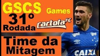 31 Rodada Cartola - Time Principal Definitivo. Rumo a mitagem! GSCS GAMES!