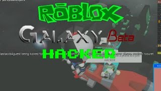 Roblox:Galaxy [BETA]:GALAXY GETS HACKED!