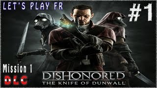 Let's Play Dishonored la Lame de Dunwall (DLC) - Partie 1 - Mission 1
