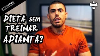 Compensa Fazer Dieta Se NÃO IREI TREINAR?