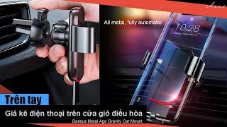 Trên tay giá kê điện thoại trên cửa gió điều hòa Baseus Metal Age Gravity Car Mout