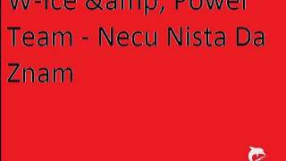 W-ice &amp' Power Team - Necu nista sad da znam