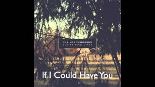 Out For Tomorrow - If I Could Have You