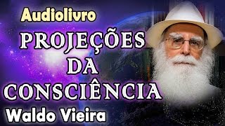 Audiolivro: Projeções da Consciência. Autor: Waldo Vieira