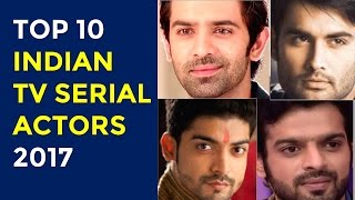 Top 10 Indian TV Serial Actors 2017 | Hindi Serials