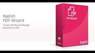 Kapish PDF Wizard - PDF Conversion Tool for HPE Records Manager