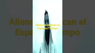 Aliens modifican el Espacio/Tiempo