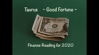 Taurus - Good Fortune - Finance Reading for 2020