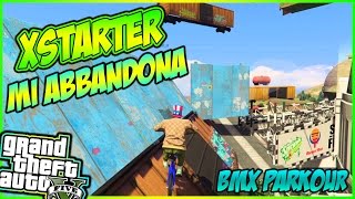 GTA 5 ONLINE ITA - BMX PARKOUR / xSTARTER MI ABBANDONA! GTA 5 ITA GAMEPLAY BY ALEX ZI