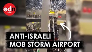 Anti-Israeli Mob Storm Airport in Russia