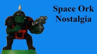 Space Ork Nostalgia