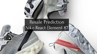 NIKE REACT ELEMENT 87 RESALE PREDICTIONS "SNEAKER OF THE YEAR?"