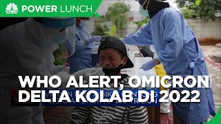 WHO Alert, Omicron & Delta Kolab di 2022