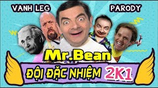 Đội Đặc Nhiệm 2K1 Parody - Phiên bản Mr.Bean chế - Vanh leg