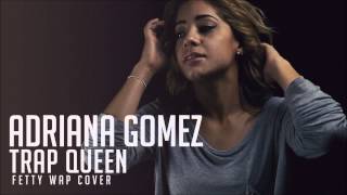 Trap Queen - Adriana Gomez full cover