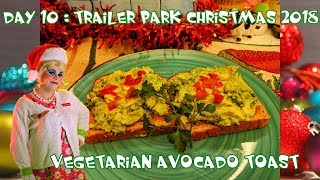Vegetarian Avocado Toast : Day 10 Trailer Park Christmas 2018