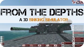 From The Depths - "A 3D Sinking Simulator"