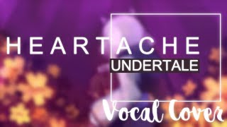 Undertale - Heartache (Vocal Cover)【Meltberry】