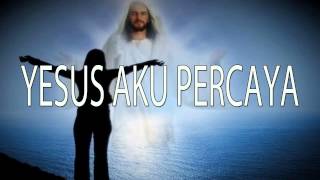Lagu Rohani Kristen - YESUS AKU PERCAYA