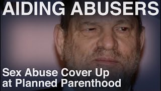 Sex Abuse Cover Up at Planned Parenthood - Overview